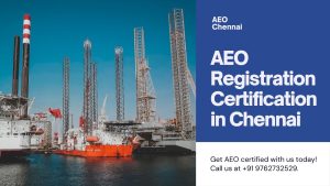 AEO REGISTRATION CERTIFICATION IN CHENNAI -+91 9762732529